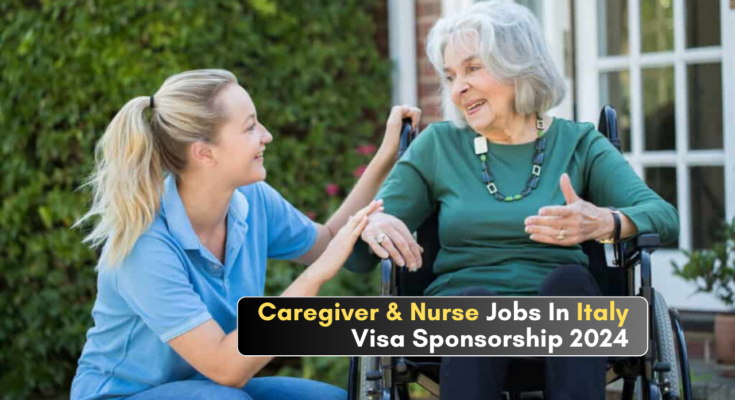 Caregiver And Nurse Jobs In Italy With Visa Sponsorship 2024